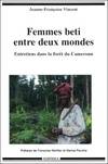 Femmes beti entre deux mondes - entretiens dans la forêt du Cameroun, entretiens dans la forêt du Cameroun