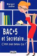 Bac +5 et secrétaire..., C'est pas beau ça ?