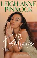 Believe, An empowering and honest memoir from Leigh-Anne Pinnock, member of one of the world's biggest girl bands, Little Mix.