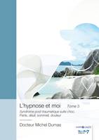 L'hypnose et moi - Tome 3, Syndrome post-traumatique suite choc.  Perte, deuil, sommeil, douleur