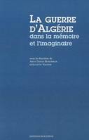 La Guerre d'Algérie dans la mémoire et l'imaginaire, [actes du colloque, Paris, Université Paris 7 puis École des hautes études en sciences sociales, 14-16 novembre 2002]