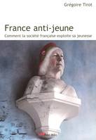 France anti-jeune, Comment la société française exploite sa jeunesse