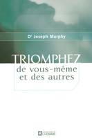 TRIOMPHEZ DE VOUS-MEME ET DES AUTRES