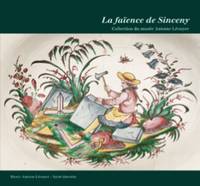 La faïence de Sinceny, collection du Musée Antoine Lécuyer