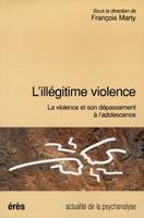 L'illégitime violence, la violence et son dépassement à l'adolescence