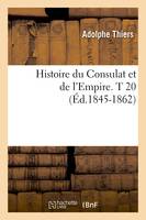 Histoire du Consulat et de l'Empire. T 20 (Éd.1845-1862)