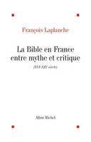 La Bible en France, Entre mythe et critique, XVIe-XIXe siècle