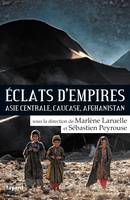 Eclats d'empires, Asie centrale, Caucase, Afghanistan