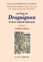 Tome V, Les rues de Draguignan et leurs maisons historiques