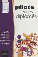 Pilote, jeunes diplômés : le guide des jeunes diplômés qui trouvent un emploi