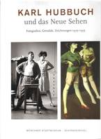 Karl Hubbuch und das Neue Sehen /allemand