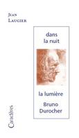 Dans la nuit la lumière, Bruno durocher