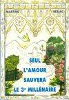 Seul l'amour sauvera le 3e millénaire, SEUL AMOUR SAUVERA LE 3 MILLENAIRE TOME 1, messages donnés à Martine