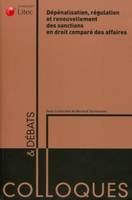 depenalisation regulation et renouvellement des sanctions en droit compare des affaires, Actes du colloque organisé le 3 octobre 2008 par le centre d'études et de recherches en droit des af