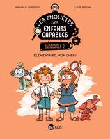 2, Les enquêtes des enfants capables intégrale, Tome 02, Élémentaire, mon cher !