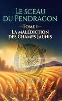 Le sceau du Pendragon - Tome 1, La malédiction des champs Jaunis