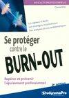 SE PROTEGER CONTRE LE BURN-OUT, Repérer et prévenir l'épuisement professionnel