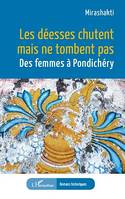 Les déesses chutent mais ne tombent pas, Des femmes à Pondichéry