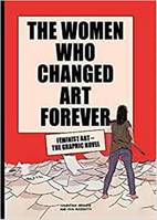 The Women Who Changed Art Forever - Feminist Art The Graphic Novel /anglais