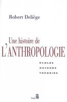 Sciences humaines (H.C.) Une histoire de l'anthropologie. Ecoles, auteurs, théories, écoles, auteurs, théories