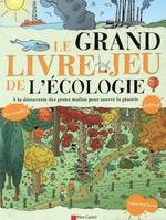 Le Grand Livre-jeu de l'écologie, A LA DECOUVERTE DES GESTES MALINS POUR SAUVER LA PLANETE