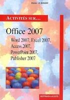 Activités sur... Office 2007 / Word 2007, Excel 2007, Access 2007, PowerPoint 2007, Publisher 2007, Word 2007, Excel 2007, Access 2007, PowerPoint 2007, et Publisher 2007