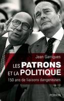 Les patrons et la politique 150 ans de liaisons dangereuses, 150 ans de liaisons dangereuses