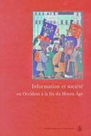 Information et société en Occident à la fin du Moyen Âge, actes du colloque tenu à l'Université du Québec à Montréal et à l'Université d'Ottawa, 9-11 mai 2002