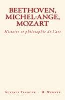 Beethoven, Michel-Ange, Mozart, Histoire et philosophie de l’art