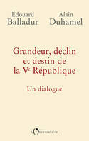 Grandeur, déclin et destin de la Ve République. Un dialogue