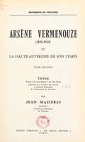 Arsène Vermenouze (1850-1910) et la Haute-Auvergne de son temps (2), Thèse pour le Doctorat ès lettres présentée à la Faculté des lettres et sciences humaines de l'Université de Toulouse