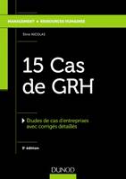 15 Cas de GRH - 3e éd. - Etudes de cas d'entreprises avec corrigés détaillés, Etudes de cas d'entreprises avec corrigés détaillés