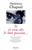 Si je vous dis le mot passion..., Françoise Dolto, Frédéric Rossif, Claude Simon...[et. al.]