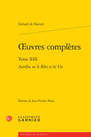 Oeuvres complètes / Gérard de Nerval, 13, oeuvres complètes, Aurélia ou le Rêve et la Vie