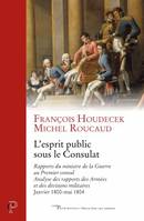 L'esprit public sous le Consulat, Rapports du ministre de la guerre au premier consul, analyse des rapports des armées et des divisions militaires, janvier 1800-mai 1804