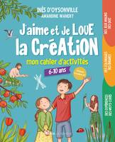 J'aime et je loue la Création - Mon cahier d'activités, 6-10 ans