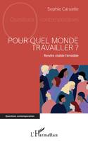 Pour quel monde travailler ?, Rendre visible l'invisible