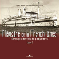 Mémoire de la French lines, Volume 3, Étranges destins de paquebots, Memoire De La French Lines T3