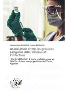 Association entre les groupes sanguins ABO, Rhésus et l'infection, Par le SARS-CoV- 2 ou la maladie grave au COVID-19 dans une population de l'Ouest Algérien