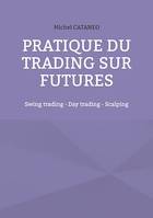 Pratiques du trading sur futures, Swing trading - Day trading - Scalping