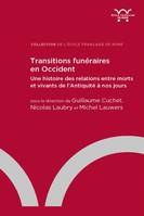 Transitions funéraires en Occident, Une histoire des relations entre morts et vivants de l’Antiquité à nos jours