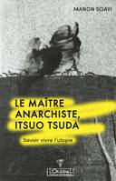 Le maître anarchiste, Itsuo Tsuda, Savoir vivre l'utopie