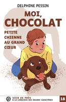 Moi, Chocolat, petite chienne au grand coeur, Grands caractères, édition accessible pour les malvoyants