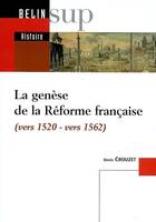 La genèse de la Réforme française, Vers 1520 - vers 1562