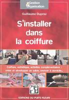 S'installer dans la coiffure, Coiffure, esthétisme, activités complémentaires : créer et développer un salon, exercer à domicile.