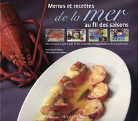 Menus et recettes de la mer, des recettes pas à pas et les conseils d'organisation d'un grand chef