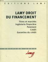 Lamy droit du financement, titres et marchés, ingénierie financière, paiement, crédit, garanties du crédit