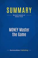 Summary: MONEY Master the Game, Review and Analysis of Robbins' Book