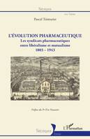 L'évolution pharmaceutique, Les syndicats pharmaceutiques, entre libéralisme et mutualisme, 1803-1943