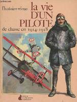 Vie d'un pilote de chasse en 1914 - 1918 (La), en 1914-1918